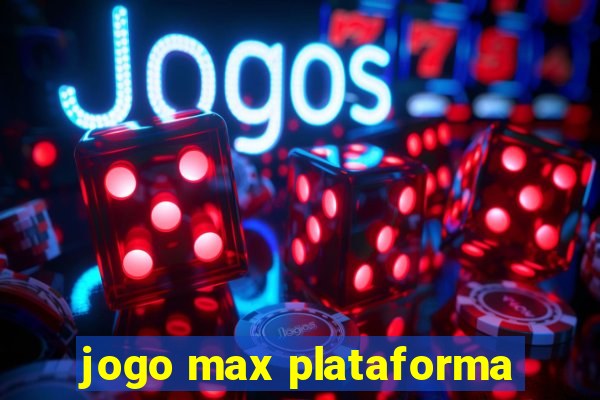 jogo max plataforma